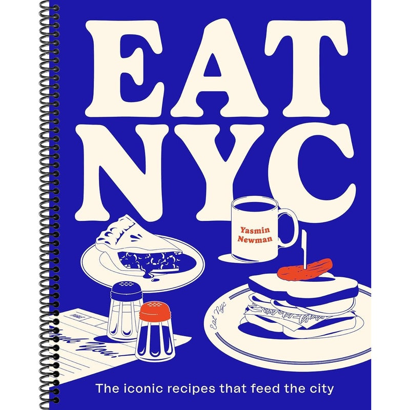 Eat NYC: The Iconic Recipes That Feed the City (Spiral Bound)