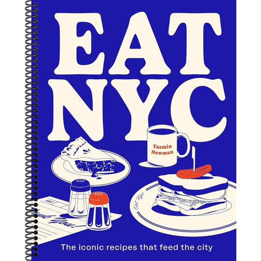 Eat NYC: The Iconic Recipes That Feed the City (Spiral Bound)
