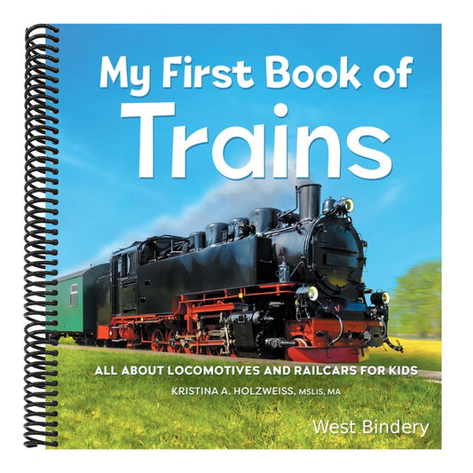 My First Book of Trains: All about Locomotives and Railcars for Kids
