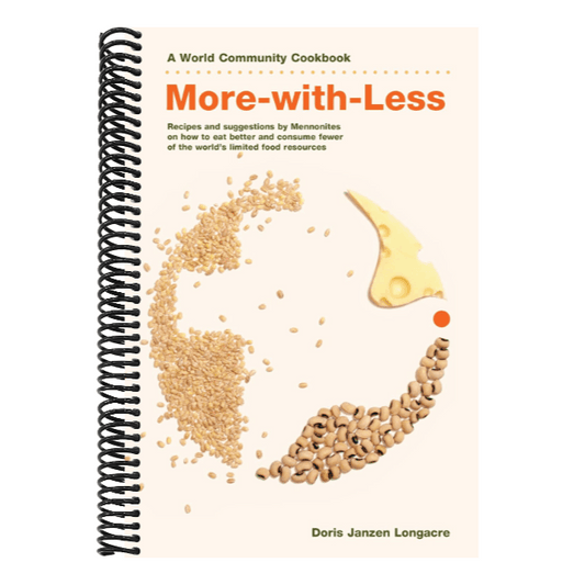 More-With-Less Cookbook: Recipes and Suggestions by Mennonites on How to Eat Better and Consume Less of the World's Limited Food Resources