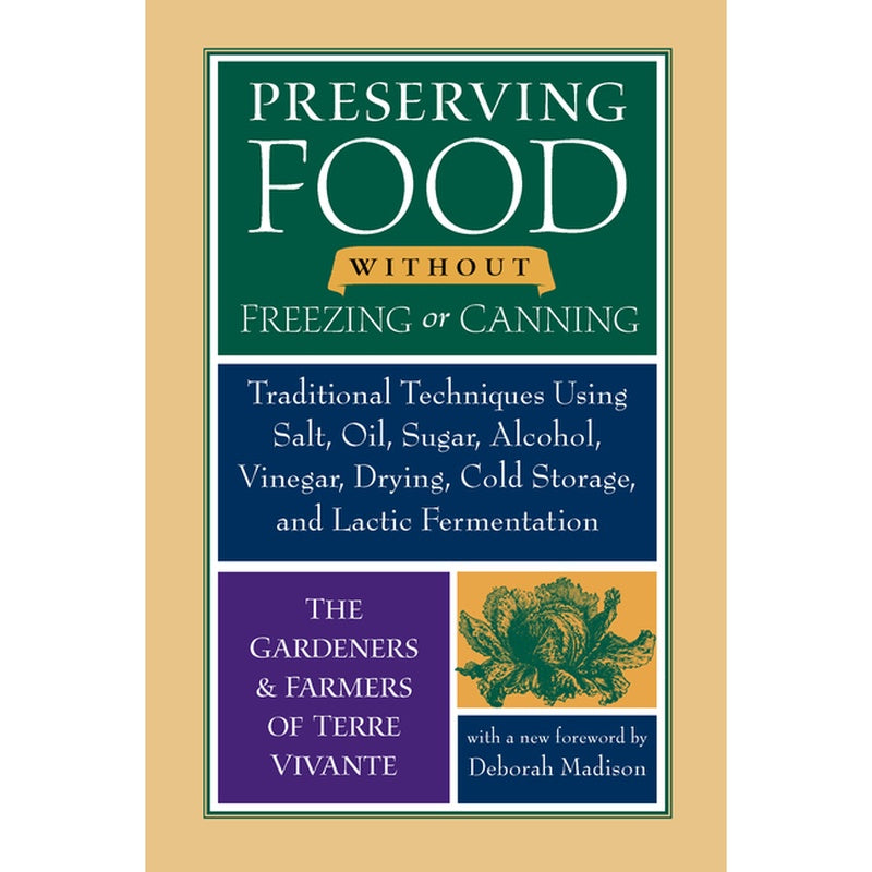 Preserving Food Without Freezing or Canning: Traditional Techniques Using Salt, Oil, Sugar, Alcohol, Vinegar, Drying, Cold Storage, and Lactic Ferment