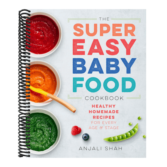 Super Easy Baby Food Cookbook: Healthy Homemade Recipes for Every Age and Stage
