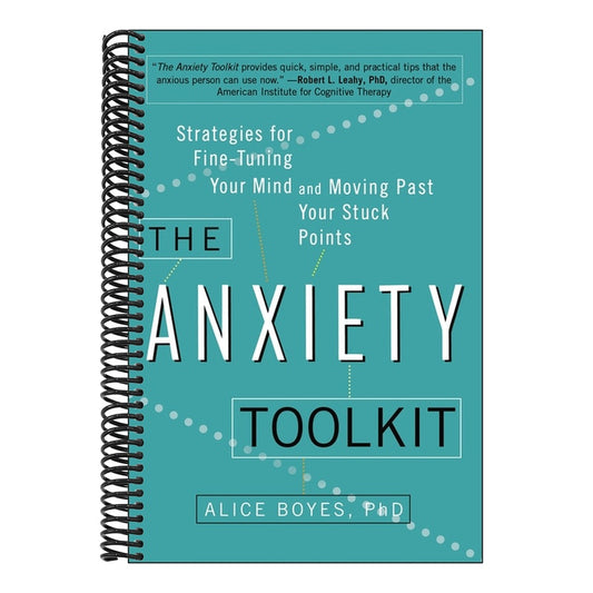 The Anxiety Toolkit: Strategies for Fine-Tuning Your Mind and Moving Past Your Stuck Points