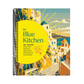 The Blue Kitchen: 100+ Recipes from the Happiest, Healthiest Corners of the World