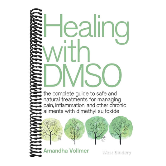 Healing with Dmso: The Complete Guide to Safe and Natural Treatments for Managing Pain, Inflammation, and Other Chronic Ailments with Dimethyl Sulfoxi (Spiral Bound)