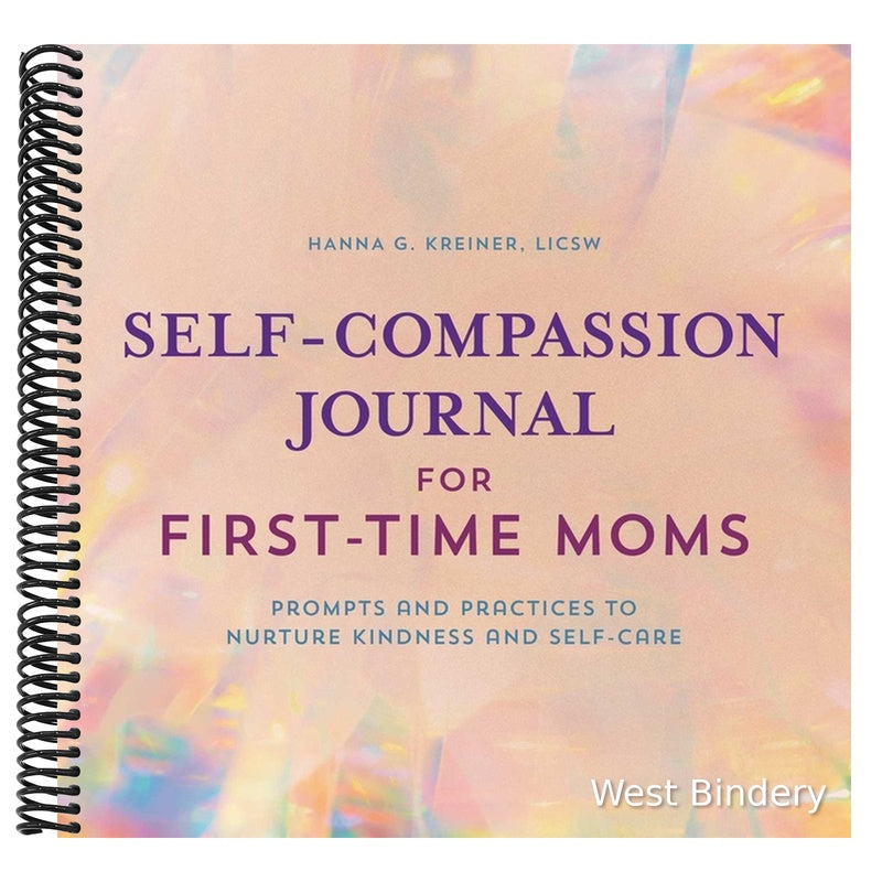 Self-Compassion Journal for First-Time Moms: Prompts and Practices to Nurture Kindness and Self-Care