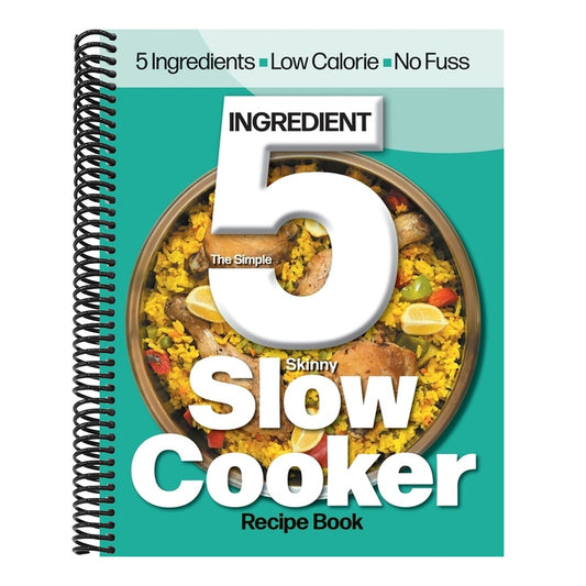 The Simple 5 Ingredient Skinny Slow Cooker: 5 Ingredients, Low Calorie, No Fuss