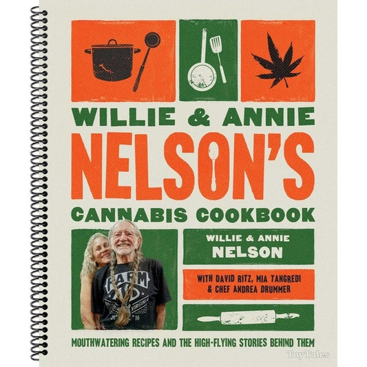 Willie and Annie Nelson's Cannabis Cookbook: Mouthwatering Recipes and the High-Flying Stories Behind Them