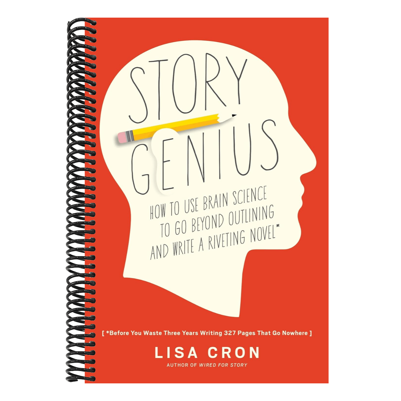 Story Genius: How to Use Brain Science to Go Beyond Outlining and Write a Riveting Novel (Before You Waste Three Years Writing 327 Pages That Go Nowhe