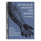 An Atlas of Anatomy for Artists: 189 Plates: Enlarged Revised Edition with 85 New Plates from Leonardo, Rubens, Michelangelo, Muybridge, Vesalius, Et Al.
