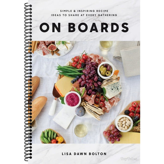 On Boards: Simple & Inspiring Recipe Ideas to Share at Every Gathering: A Cookbook (Spiral Bound)