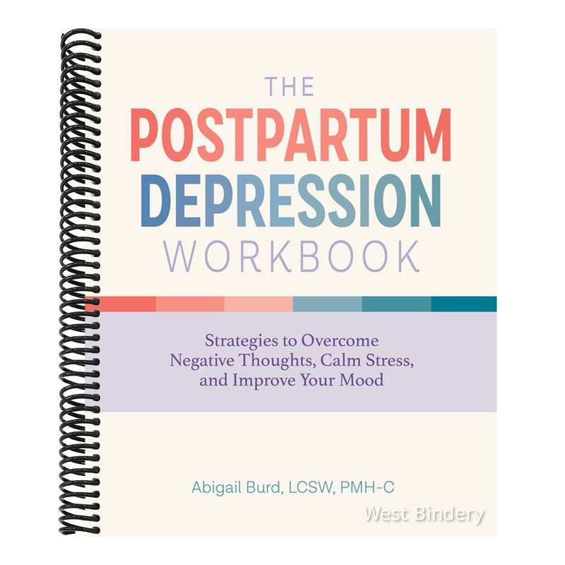 The Postpartum Depression Workbook: Strategies to Overcome Negative Thoughts, Calm Stress, and Improve Your Mood