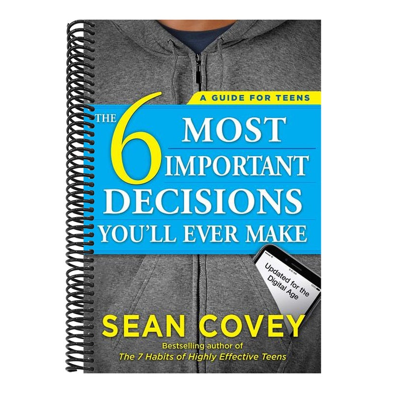 The 6 Most Important Decisions You'll Ever Make: A Guide for Teens: Updated for the Digital Age