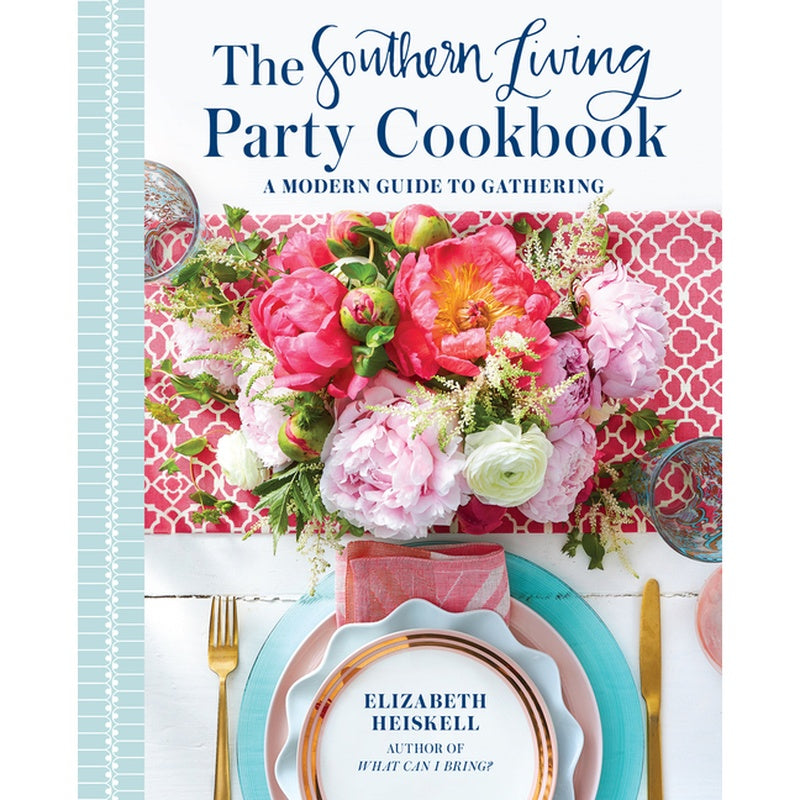 The Southern Living Party Cookbook: A Modern Guide to Gathering