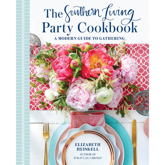 The Southern Living Party Cookbook: A Modern Guide to Gathering