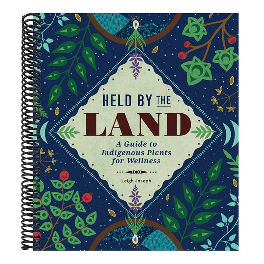 Held by the Land: A Guide to Indigenous Plants for Wellness