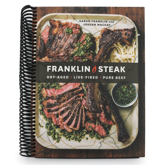 Franklin Steak: Dry-Aged. Live-Fired. Pure Beef. [A Cookbook]