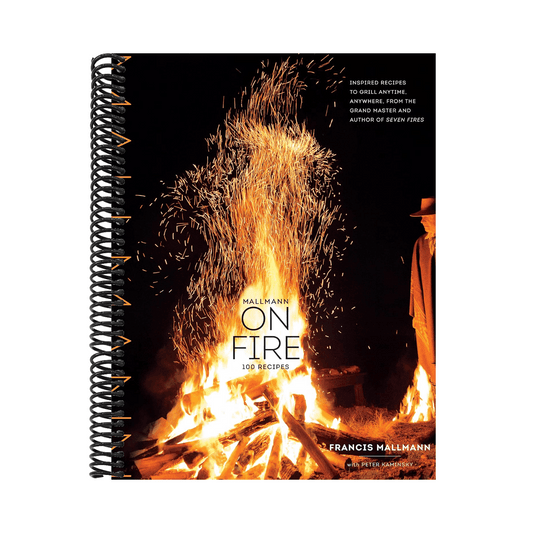 Mallmann on Fire: 100 Inspired Recipes to Grill Anytime, Anywhere