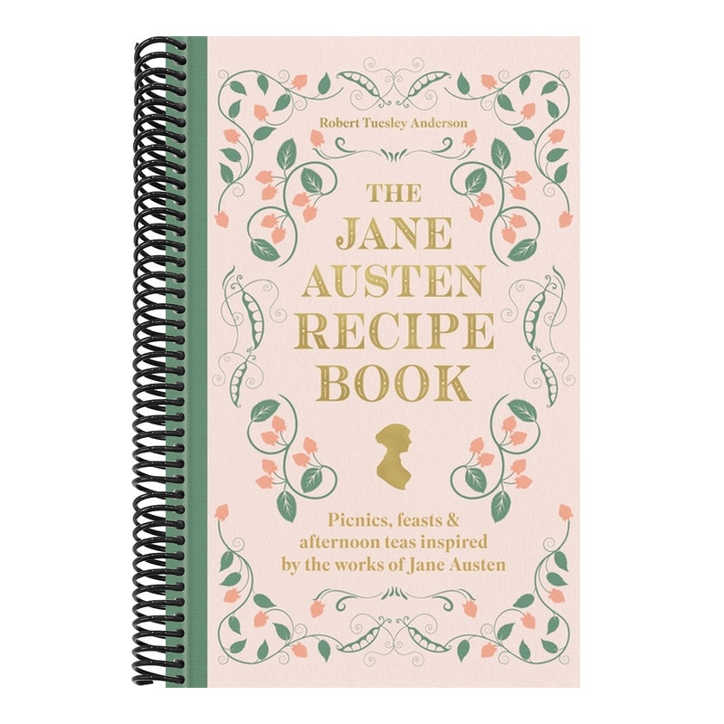 The Jane Austen Recipe Book: Picnics, Feasts and Afternoon Teas Inspired by the Works of Jane Austen