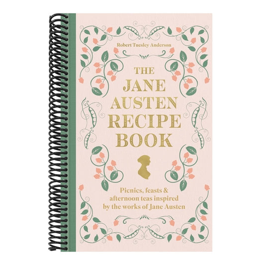 The Jane Austen Recipe Book: Picnics, Feasts and Afternoon Teas Inspired by the Works of Jane Austen
