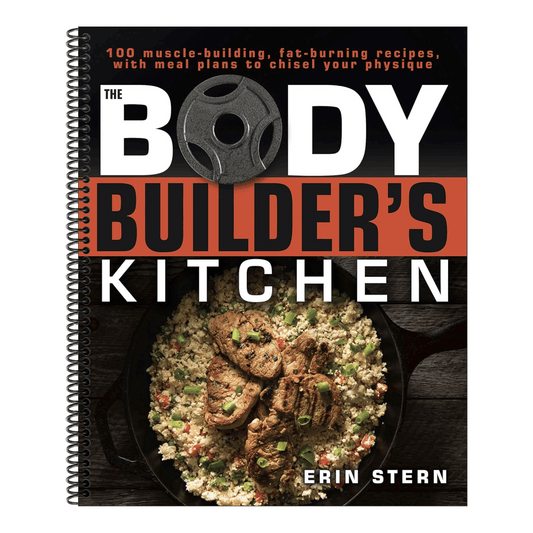 The Bodybuilder's Kitchen: 100 Muscle-Building, Fat Burning Recipes, with Meal Plans to Chisel Your (Spiral Bound)