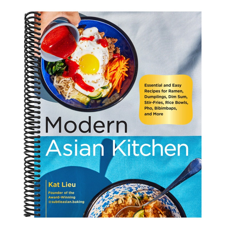 Modern Asian Kitchen: Essential and Easy Recipes for Ramen, Dumplings, Dim Sum, Stir-Fries, Rice Bowls, Pho, Bibimbaps, and More