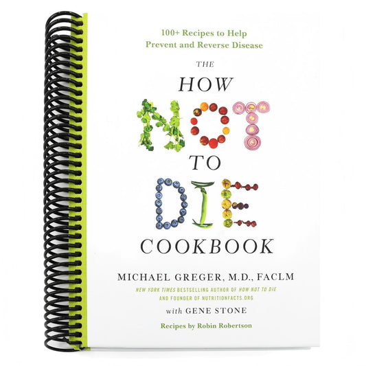The How Not to Die Cookbook: 100+ Recipes to Help Prevent and Reverse Disease (Spiral Bound)