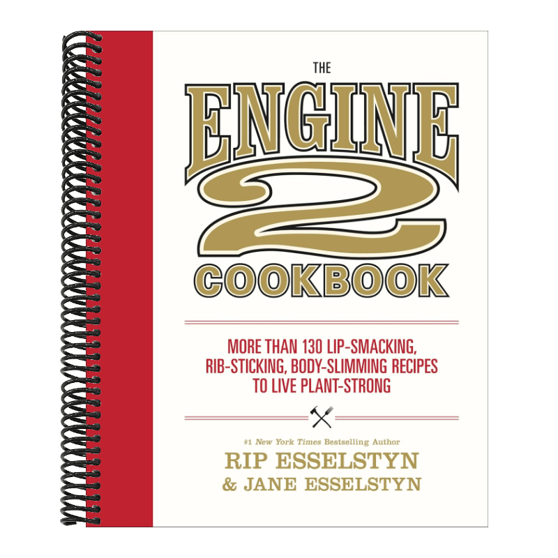 The Engine 2 Cookbook: More Than 130 Lip-Smacking, Rib-Sticking, Body-Slimming Recipes to Live Plant-Strong