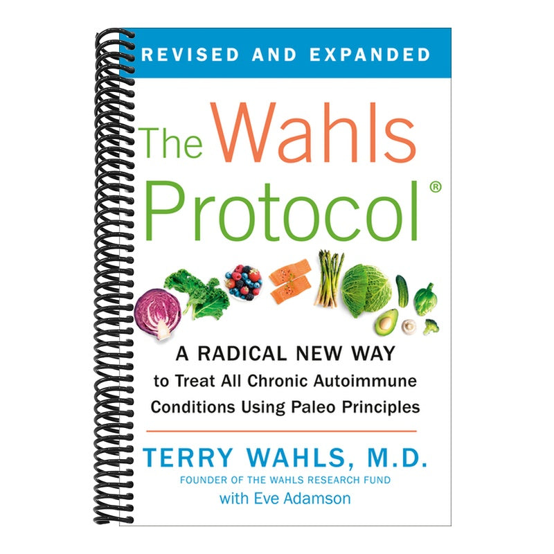 The Wahls Protocol: A Radical New Way to Treat All Chronic Autoimmune Conditions Using Paleo Principles