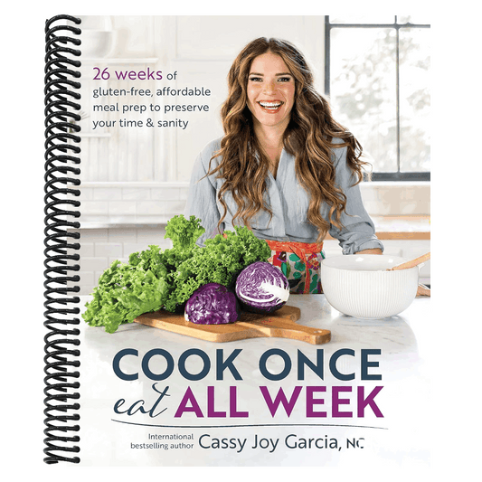 Cook Once, Eat All Week: 26 Weeks of Gluten-Free, Affordable Meal Prep to Preserve Your Time & Sanity (Spiral Bound)
