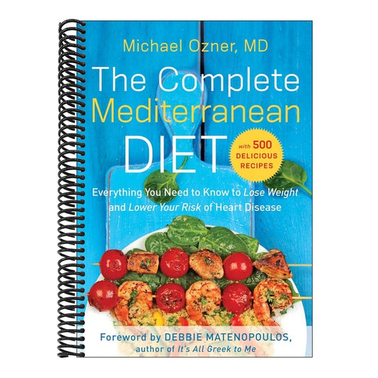 The Complete Mediterranean Diet: Everything You Need to Know to Lose Weight and Lower Your Risk of Heart Disease... with 500 Delicious Recipes