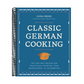 Classic German Cooking: The Very Best Recipes for Traditional Favorites, from Semmelknödel to Sauerbraten (Spiral Bound)