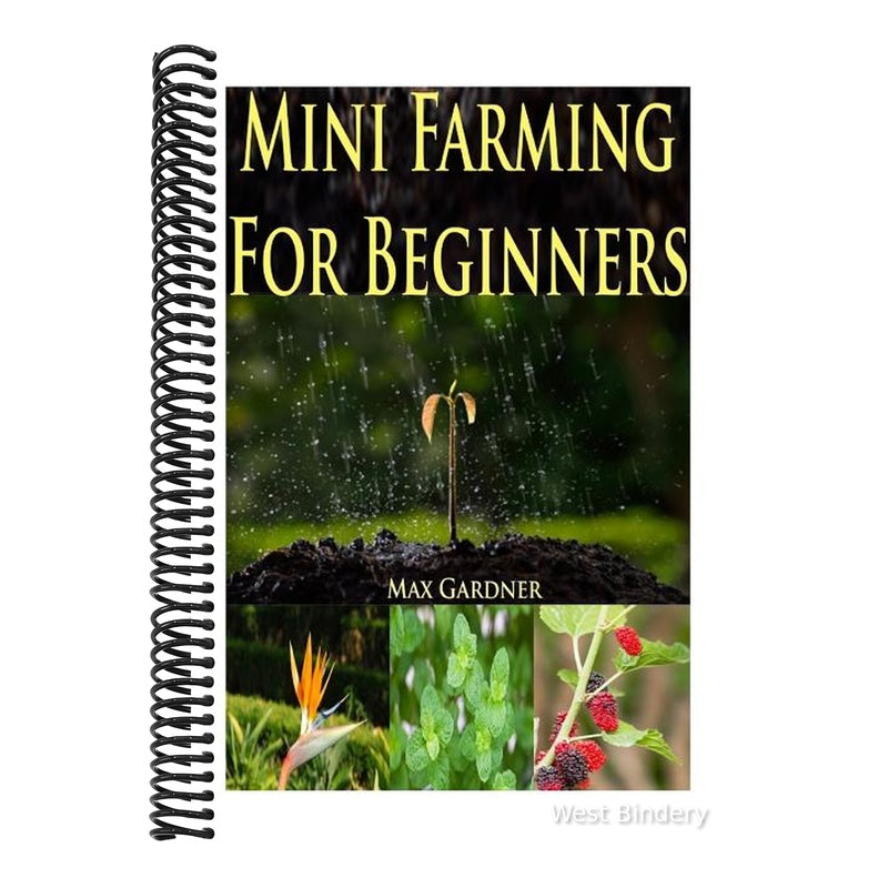 Mini Farming for Beginners: A Beginners Guide to Becoming Self Sufficient (Backyard Farming - Homesteading - Homesteading Survival - Handbook - Ba