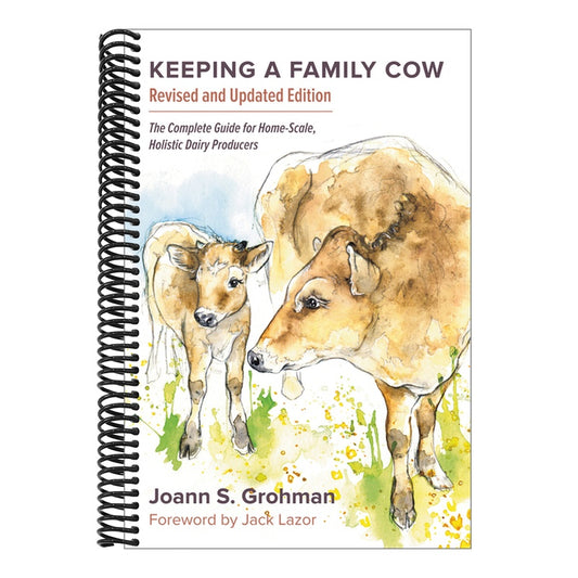 Keeping a Family Cow: The Complete Guide for Home-Scale, Holistic Dairy Producers, 3rd Edition