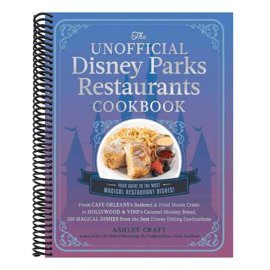 The Unofficial Disney Parks Restaurants Cookbook: From Cafe Orleans's Battered & Fried Monte Cristo to Hollywood & Vine's Caramel Monkey Bread, 100 Magica