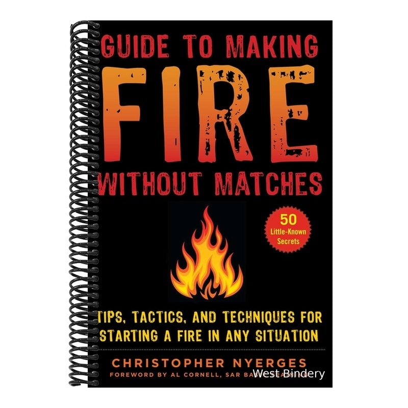 Guide to Making Fire Without Matches: Tips, Tactics, and Techniques for Starting a Fire in Any Situation (Spiral Bound)