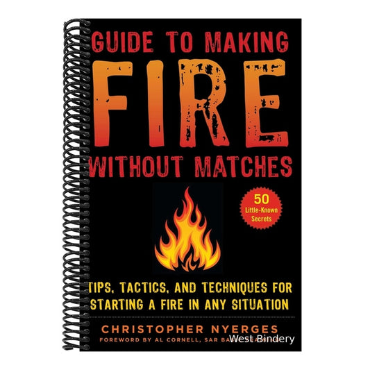 Guide to Making Fire Without Matches: Tips, Tactics, and Techniques for Starting a Fire in Any Situation (Spiral Bound)