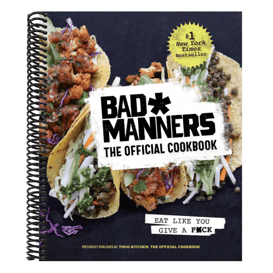 Bad Manners: The Official Cookbook: Eat Like You Give a F*ck: A Vegan Cookbook (Revised)