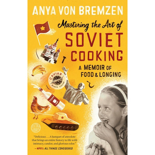 Mastering the Art of Soviet Cooking: A Memoir of Food and Longing