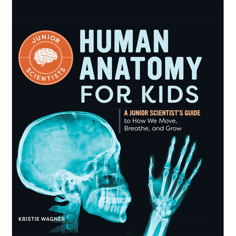 Human Anatomy for Kids: A Junior Scientist's Guide to How We Move, Breathe, and Grow
