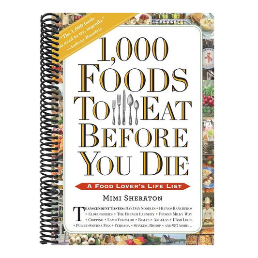 1,000 Foods to Eat Before You Die: A Food Lover's Life List