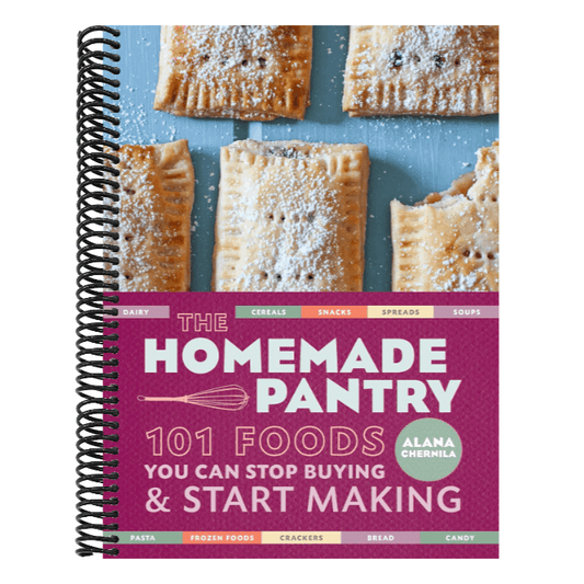 The Homemade Pantry: 101 Foods You Can Stop Buying and Start Making: A Cookbook