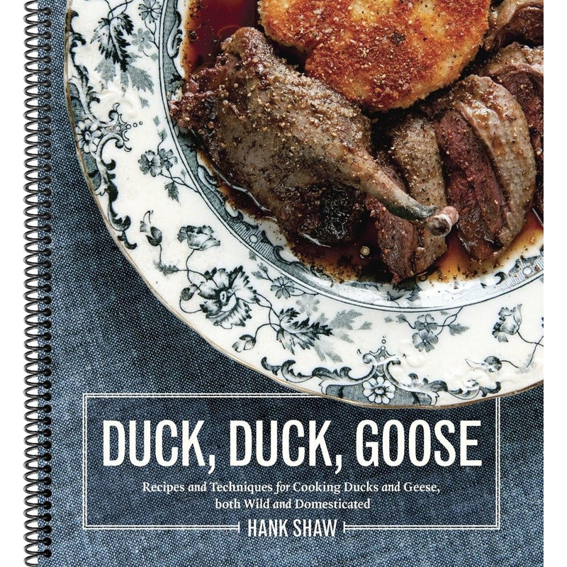 Duck, Duck, Goose: Recipes and Techniques for Cooking Ducks and Geese, Both Wild and Domesticated [A Cookbook] (Spiral Bound)