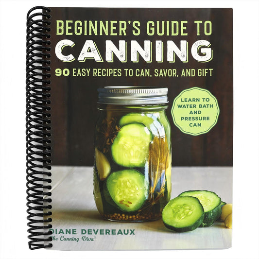 Beginner's Guide to Canning: 90 Easy Recipes to Can, Savor, and Gift (Spiral Bound)
