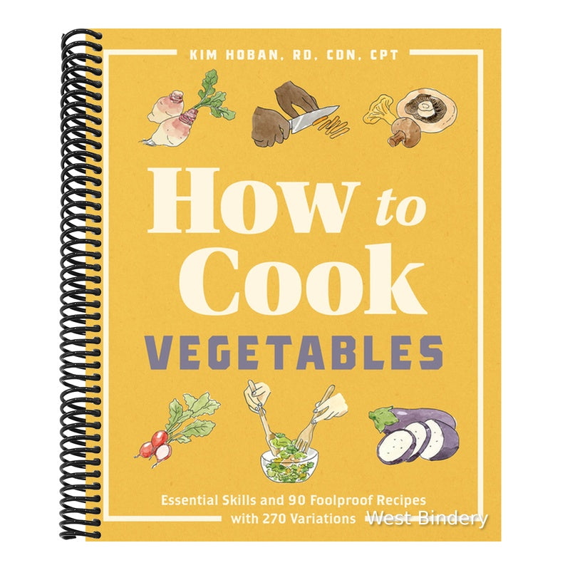 How to Cook Vegetables: Essential Skills and 90 Foolproof Recipes (with 270 Variations)