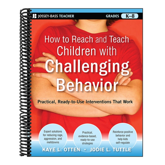 How to Reach and Teach Children with Challenging Behavior (K-8): Practical, Ready-To-Use Interventions That Work