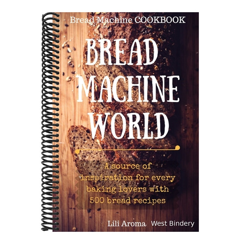 Bread Machine World: A Source Of Inspiration For Every Baking Lovers With 500 Bread Recipes