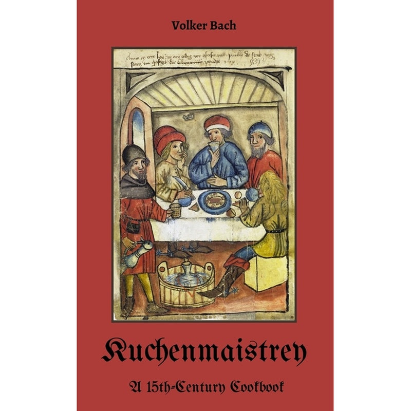 Kuchenmaistrey: A 15th-Century German Cookbook