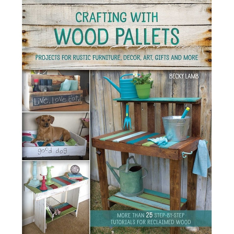 Crafting with Wood Pallets: Projects for Rustic Furniture, Decor, Art, Gifts and More (Spiral Bound)