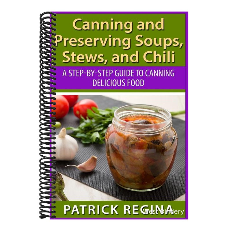Canning and Preserving Soups, Stews, and Chili: A Step-by-Step Guide to Canning Delicious Food